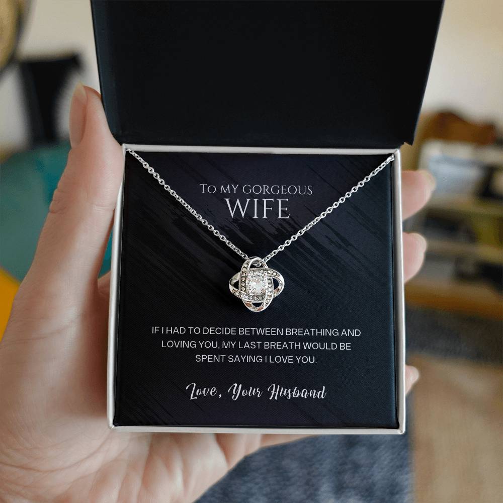 To my gorgeous wife, my last breath would be spent saying I love you